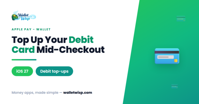 apple-pay-add-funds-debit-card-wallet-checkout-walletwisp Apple Pay Can Now Top Up Your Debit Card — Inside Wallet or Mid-Checkout