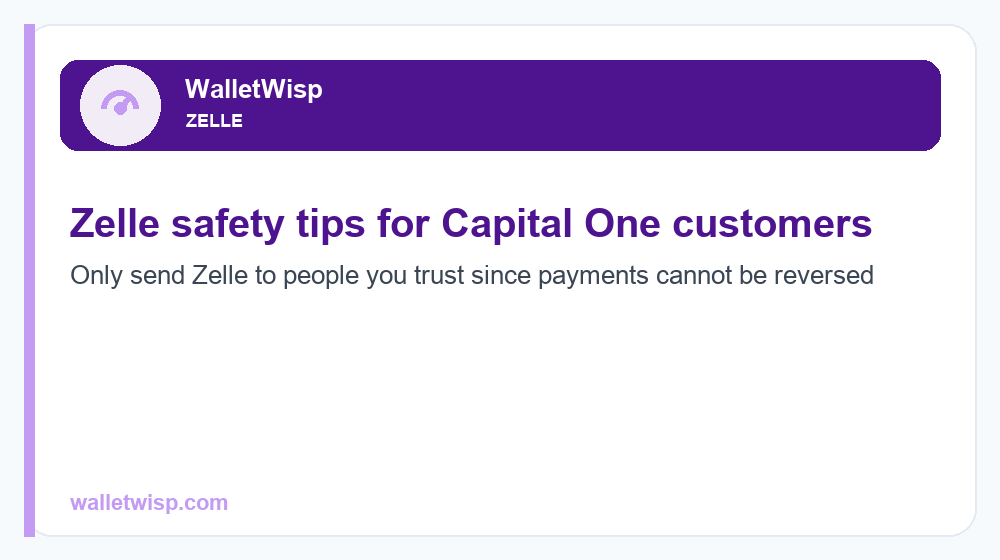 Only send Zelle to people you trust since payments cannot be reversed