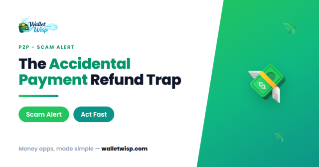 accidental-payment-refund-scam-cash-app-venmo-zelle-walletwisp "Oops, I Sent You Money by Mistake!" — Inside the Refund Scam Hitting Cash App, Venmo & Zelle